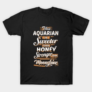 This Aquarian Is Sweeter Than Honey Stronger Than Moonshine Awesome T Shirts T-Shirt